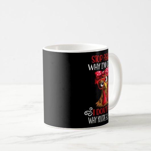 Funny Chicken Stop Asking Why I Crazy Chickens  Kaffeetasse (VorderseiteRechts)