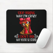 Funny Chicken Stop Asking Why I Crazy Chickens Mousepad (Mit Mouse)