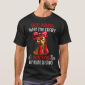 Funny Chicken Stop Asking Why I Crazy Chickens T-Shirt (Vorderseite)