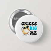 Funny Chicks Dig Me Osterfest Ostern 1 Button (Vorne & Hinten)