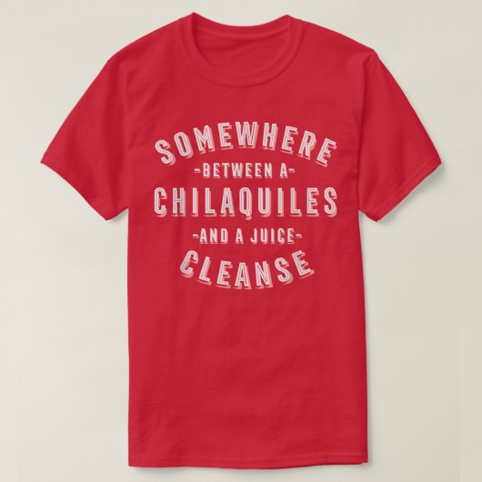 Funny Chilaquiles und eine Juice Cleanse Tortilla T-Shirt (Design vorne)