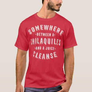 Funny Chilaquiles und eine Juice Cleanse Tortilla  T-Shirt