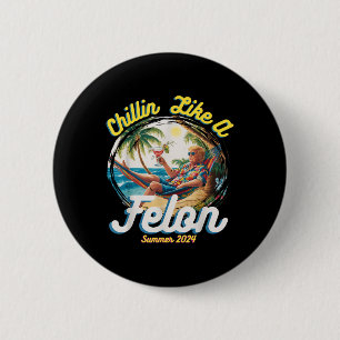 Funny Chillin like a Felon Summer 2024 2024 Trump Button