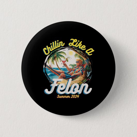 Funny Chillin like a Felon Summer 2024 2024 Trump Button (Vorderseite)