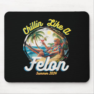 Funny Chillin like a Felon Summer 2024 2024 Trump Mousepad