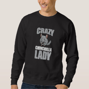 Funny Chinchillas Pet Animal Crazy Chinchilla Lady Sweatshirt