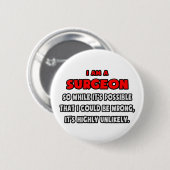 Funny Chirurg .. Sehr unwahrscheinlich Button (Vorne & Hinten)