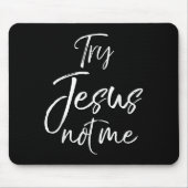 Funny Christian Quote Cute Fun Jesus Try Jesus Not Mousepad (Vorne)