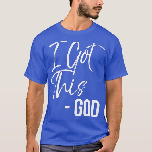 Funny Christian Quote Gift Faith Saying I Got T-Shirt (Vorderseite)