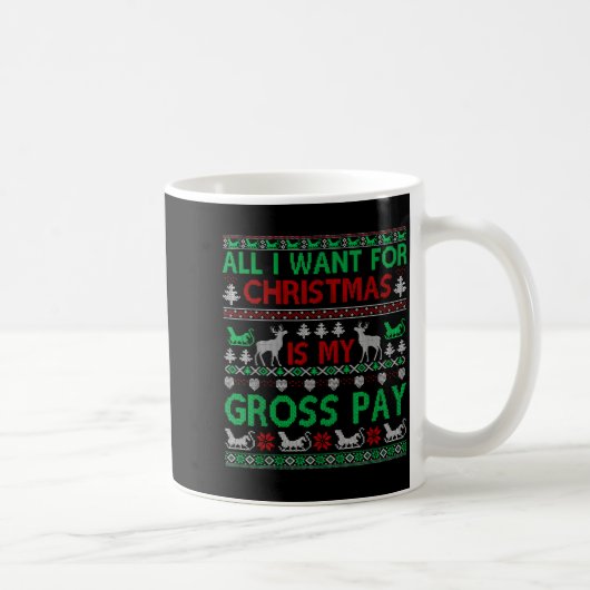 Funny Christmas All I Want Is My Gross Pay, Funny  Kaffeetasse (Rechts)