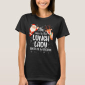 Funny Christmas Be Nice To The Lunch Lady Santa Is T-Shirt (Vorderseite)