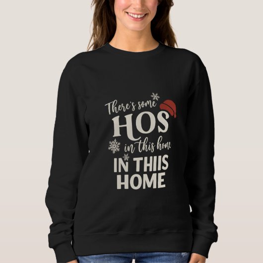 Funny Christmas Ho’s in This House Quote Sweatshirt (Vorderseite)