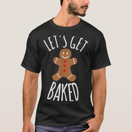 Funny Christmas Let's Get Baked Cookie Silly Gift  T-Shirt (Vorderseite)