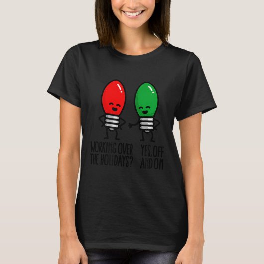 Funny Christmas Lights Pun Working Over Holidays_ T-Shirt (Vorderseite)