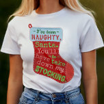 Funny Christmas Naughty Strumpf Santa Claus Joke T-Shirt<br><div class="desc">Dieses lustige Weihnachts-Shirt-Design mit leicht riskanten Konnotationen sagt: "Ich war ungezogen,  Santa. Du musst meinen Strumpf abnehmen." Die Wörter sind auf dem Bild eines Strumpfs geschrieben. Es ist der perfekte,  kitschige Spaß für Ihre Feier.</div>