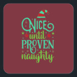 Funny Christmas, Nice bis Proven Naughty Button Quadratischer Aufkleber<br><div class="desc">Niedlicher lustiger Weihnachts-Weihnachtsaufkleber. Nett bis erwiesen schmutzig.</div>
