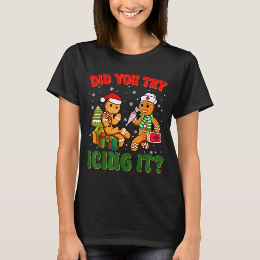 Funny Christmas Nurse Did You Try Icing It_ Ginger T-Shirt (Vorderseite)