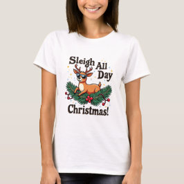 Funny Christmas Reindeer T-Shirt - Sleigh All Day