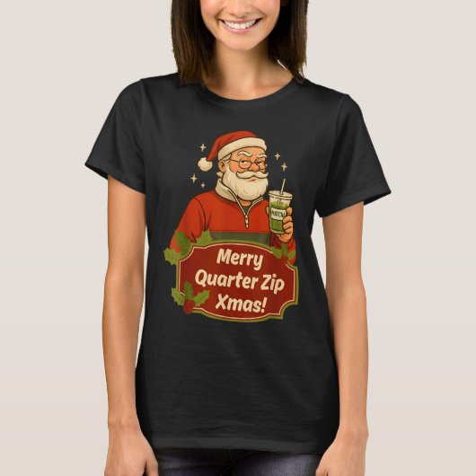 Funny Christmas Santa Claus Quarterzip And Matcha T-Shirt (Vorderseite)