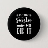 Funny Christmas Santa Meme Dear Santa He Did It Button (Vorderseite)
