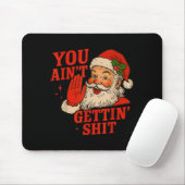 Funny Christmas Santa You Ain't Getting Adult Humo Mousepad (Mit Mouse)
