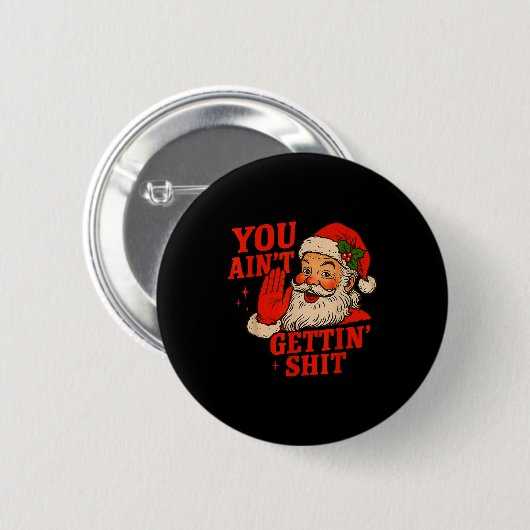 Funny Christmas Santa You Aint Getting Adult Humor Button (Vorne & Hinten)