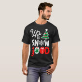 Funny Christmas Xmas Cute Quotes Up To Snow Good T-Shirt (Vorne ganz)