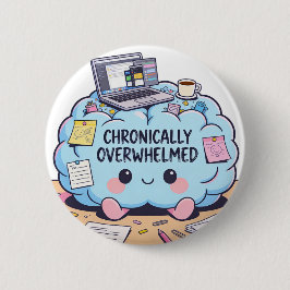 Funny Chronically Overwhelmed Kawaii Brain Button