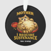 Funny Chubby Cat  “I Require Sustenance" Cute Ornament (Vorderseite)