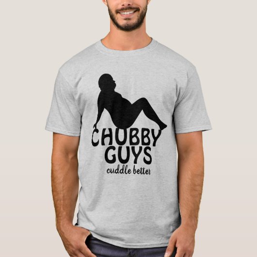 Funny Chubby Typ Cuddle Better T-Shirt (Vorderseite)