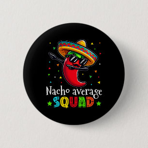 Funny Cinco De Mayo Nacho Average Squad Chili Dab Button