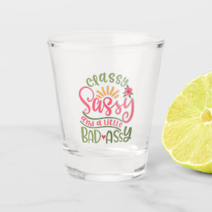 Funny Classy Sassy und ein wenig schlechte Assy Sa Schnapsglas