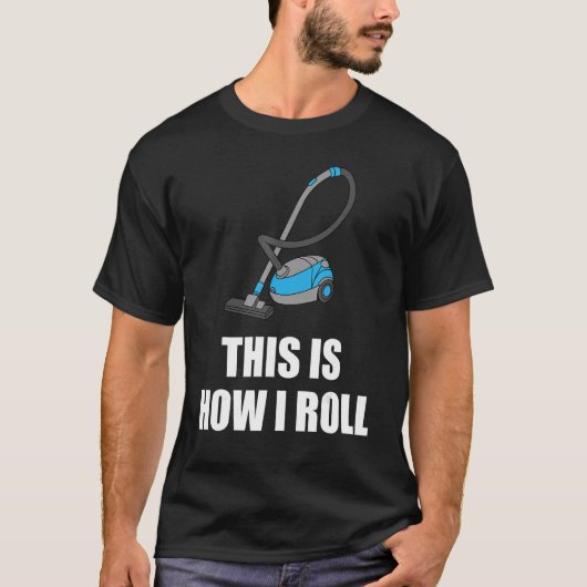 Funny Cleaning Gift Cool This Is How I Roll Vacuum T-Shirt (Vorderseite)