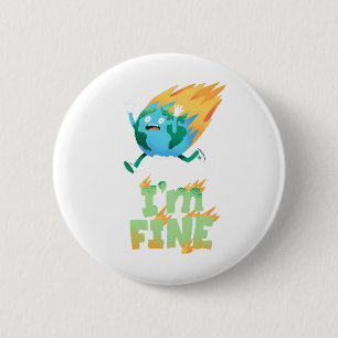 Funny Climate Change Earth "I m Fine" Design Button