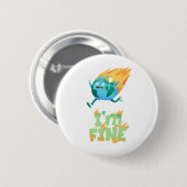 Funny Climate Change Earth "I m Fine" Design Button (Vorne & Hinten)