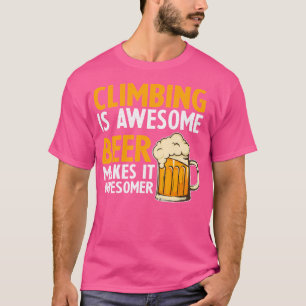 Funny Climbing ist Phantastisches Bier macht es gr T-Shirt