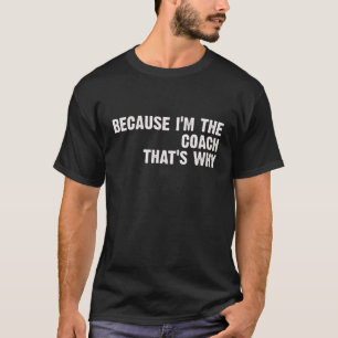 Funny Coach, weil ich der Coach bin, das ist, waru T-Shirt