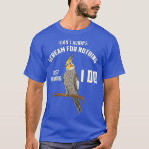 Funny Cockatiel I Dont immer schreien I Niedlich B T-Shirt