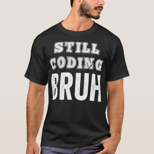Funny Coder Coding noch Bruh Meme Software-Program T-Shirt (Vorderseite)