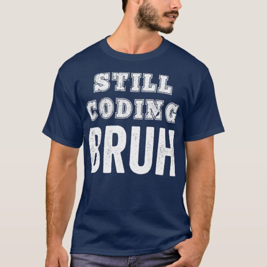 Funny Coder Coding noch Bruh Meme Software T-Shirt (Vorderseite)