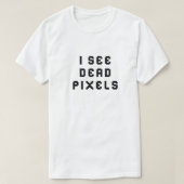 Funny Coder Programmierer Ich sehe Dead Pixels T - T-Shirt (Design vorne)