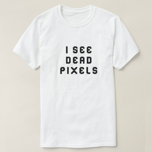 Funny Coder Programmierer Ich sehe Dead Pixels T - T-Shirt (Design vorne)