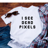 Funny Coder Programmierer Ich sehe Dead Pixels T - T-Shirt