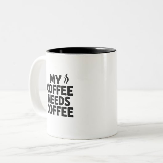 Funny Coffee Addict Mug – “My Coffee Needs Coffee” Zweifarbige Tasse (Vorderseite Links)