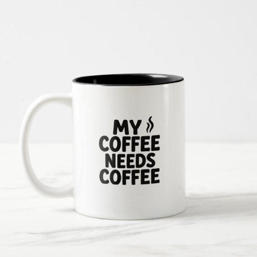 Funny Coffee Addict Mug – “My Coffee Needs Coffee” Zweifarbige Tasse (Links)