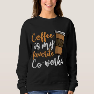 Funny Coffee Drinker Co-Worker Quote Coffeine Lov Sweatshirt