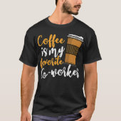 Funny Coffee Drinker Co-Worker Quote Coffeine Lov T-Shirt (Vorderseite)