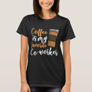 Funny Coffee Drinker Co-Worker Quote Coffeine Lov T-Shirt