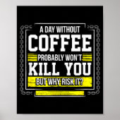 Funny Coffee Gift - Day Without Coffee Won't Kill  Poster (Vorne)