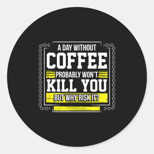 Funny Coffee Gift - Day Without Coffee Won't Kill Runder Aufkleber (Vorderseite)
